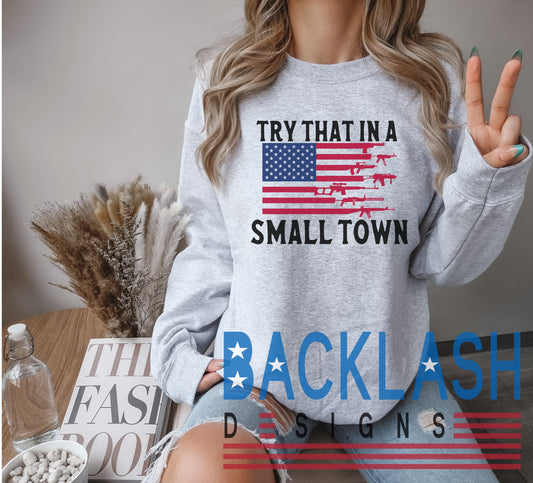 Try That In A Small Town Sweatshirt