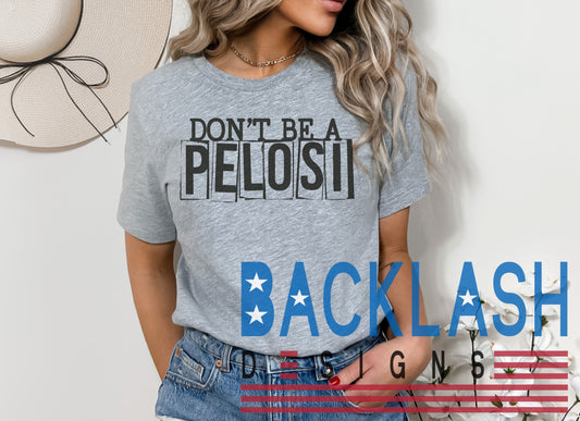 Don't Be a Pelosi Tee