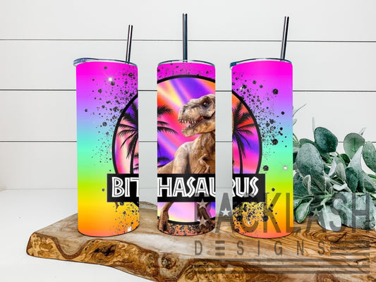 Bitchasaurus Tumbler